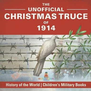 bokomslag Unofficial Christmas Truce of 1914 - History of the World Children's Military Books