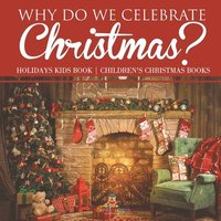 bokomslag Why Do We Celebrate Christmas? Holidays Kids Book Children's Christmas Books