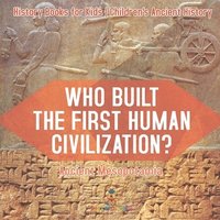 bokomslag Who Built the First Human Civilization? Ancient Mesopotamia - History Books for Kids Children's Ancient History