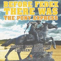 bokomslag Before FedEx, There Was the Pony Express - History Book 3rd Grade Children's History