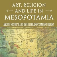 bokomslag Art, Religion and Life in Mesopotamia - Ancient History Illustrated Children's Ancient History