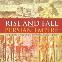 bokomslag Rise and Fall of the Persian Empire - Ancient History for Kids Children's Ancient History