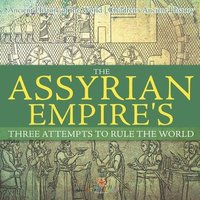 bokomslag Assyrian Empire's Three Attempts to Rule the World