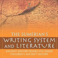 bokomslag Sumerians' Writing System and Literature - Ancient History Books 5th Grade Children's Ancient History