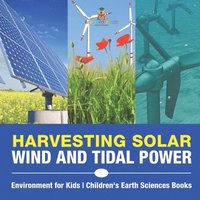 bokomslag Harvesting Solar, Wind and Tidal Power - Environment for Kids Children's Earth Sciences Books