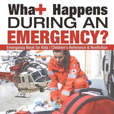 bokomslag What Happens During an Emergency? Emergency Book for Kids Children's Reference & Nonfiction