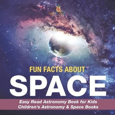 bokomslag Fun Facts about Space - Easy Read Astronomy Book for Kids Children's Astronomy & Space Books