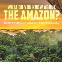 bokomslag What Do You Know about the Amazon? Nature for Kids Children's Nature Books