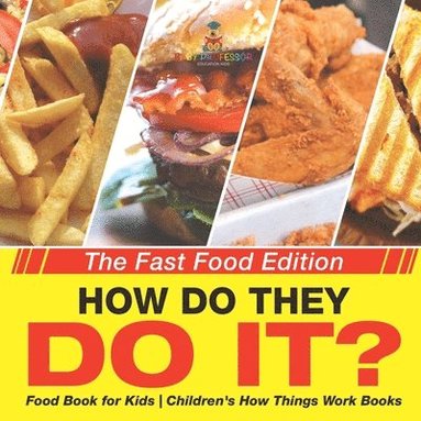 bokomslag How Do They Do It? The Fast Food Edition - Food Book for Kids Children's How Things Work Books