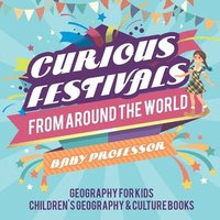 bokomslag Curious Festivals from Around the World - Geography for Kids Children's Geography & Culture Books