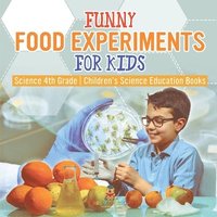 bokomslag Funny Food Experiments for Kids - Science 4th Grade Children's Science Education Books