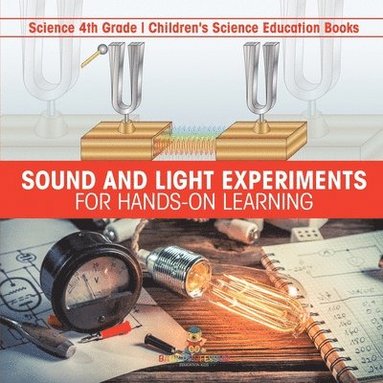 bokomslag Sound and Light Experiments for Hands-on Learning - Science 4th Grade Children's Science Education Books