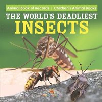 bokomslag The World's Deadliest Insects - Animal Book of Records Children's Animal Books