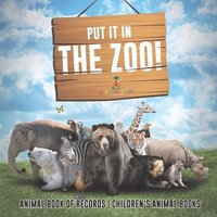 bokomslag Put It in The Zoo! Animal Book of Records Children's Animal Books