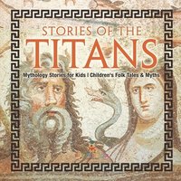 bokomslag Stories of the Titans - Mythology Stories for Kids Children's Folk Tales & Myths