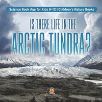 bokomslag Is There Life in the Arctic Tundra? Science Book Age for Kids 9-12 Children's Nature Books