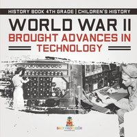 bokomslag World War II Brought Advances in Technology - History Book 4th Grade Children's History