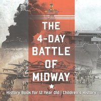 bokomslag The 4-Day Battle of Midway - History Book for 12 Year Old Children's History