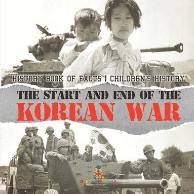 bokomslag Start and End of the Korean War - History Book of Facts Children's History