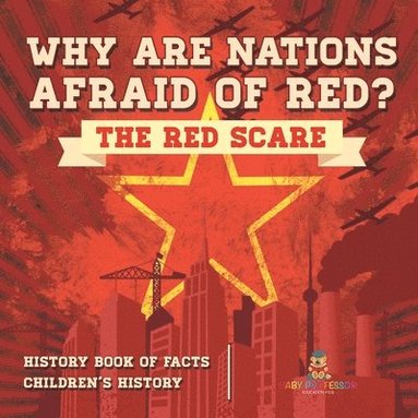 bokomslag Why are Nations Afraid of Red? The Red Scare - History Book of Facts Children's History