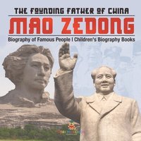 bokomslag Mao Zedong: The Founding Father of China - Biography of Famous People Children's Biography Books