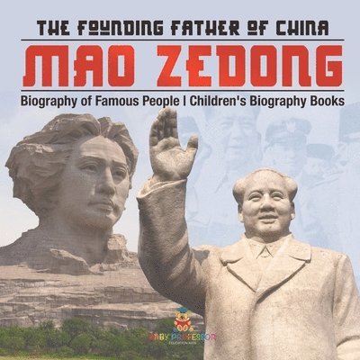 Mao Zedong: The Founding Father of China - Biography of Famous People Children's Biography Books 1