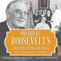 bokomslag President Roosevelt's First and Second New Deals - Great Depression for Kids - History Book 5th Grade Children's History
