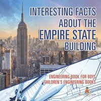 bokomslag Interesting Facts about the Empire State Building - Engineering Book for Boys Children's Engineering Books