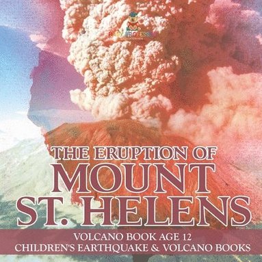 bokomslag Eruption of Mount St. Helens - Volcano Book Age 12 Children's Earthquake & Volcano Books