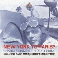 bokomslag New York to Paris? Charles Lindbergh Did It First! Biography of Famous People Children's Biography Books