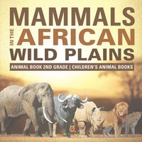 bokomslag Mammals of the African Savanna - Animal Book 2nd Grade Children's Animal Books