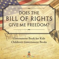 bokomslag Does the Bill of Rights Give Me Freedom? Government Book for Kids Children's Government Books
