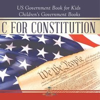 bokomslag C is for Constitution - US Government Book for Kids Children's Government Books