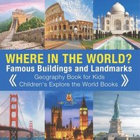bokomslag Where in the World? Famous Buildings and Landmarks Then and Now - Geography Book for Kids Children's Explore the World Books