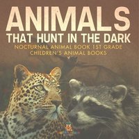 bokomslag Animals That Hunt In The Dark - Nocturnal Animal Book 1st Grade Children's Animal Books