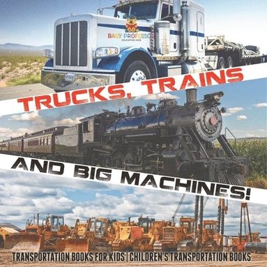 bokomslag Trucks, Trains and Big Machines! Transportation Books for Kids Children's Transportation Books