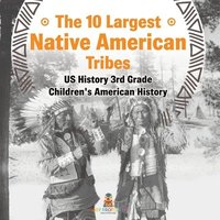 bokomslag 10 Largest Native American Tribes - US History 3rd Grade Children's American History
