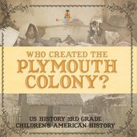 bokomslag Who Created the Plymouth Colony? US History 3rd Grade Children's American History