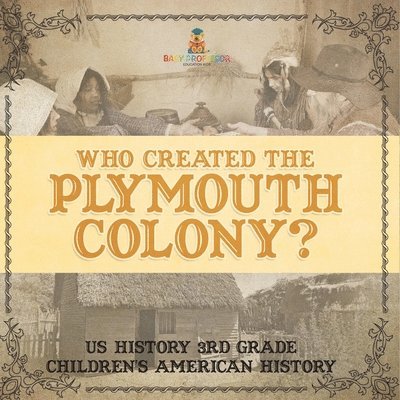 Who Created the Plymouth Colony? US History 3rd Grade Children's American History 1