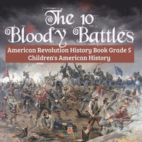 bokomslag 10 Bloody Battles - American Revolution History Book Grade 5 Children's American History