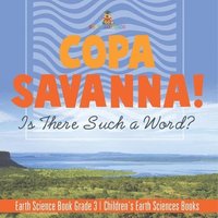bokomslag Copa Savanna! Is There Such a Word? Earth Science Book Grade 3 Children's Earth Sciences Books