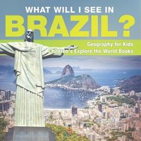 bokomslag What Will I See In Brazil? Geography for Kids Children's Explore the World Books