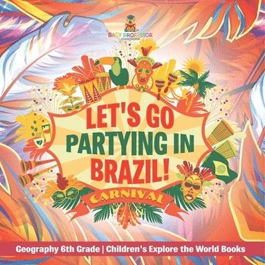 bokomslag Let's Go Partying in Brazil! Geography 6th Grade Children's Explore the World Books