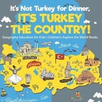 bokomslag It's Not Turkey for Dinner, It's Turkey the Country! Geography Education for Kids Children's Explore the World Books