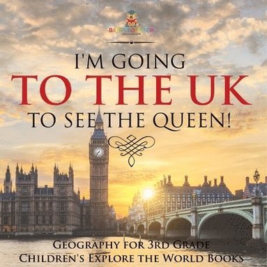 bokomslag I'm Going to the UK to See the Queen! Geography for 3rd Grade Children's Explore the World Books