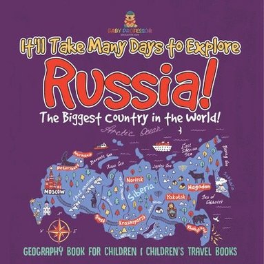 bokomslag It'll Take Many Days to Explore Russia! The Biggest Country in the World! Geography Book for Children Children's Travel Books