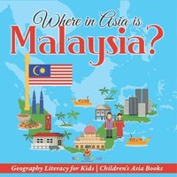 bokomslag Where in Asia is Malaysia? Geography Literacy for Kids Children's Asia Books