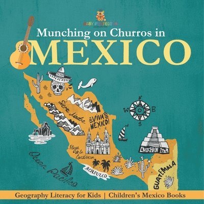 Munching on Churros in Mexico - Geography Literacy for Kids Children's Mexico Books 1