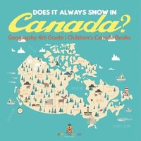 bokomslag Does It Always Snow in Canada? Geography 4th Grade Children's Canada Books