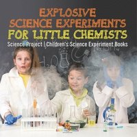 bokomslag Explosive Science Experiments for Little Chemists - Science Project Children's Science Experiment Books